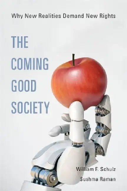 The Coming Good Society: Why New Realities Demand New Rights by William F. Schulz