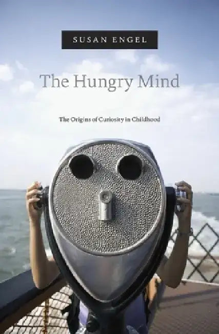 The Hungry Mind: The Origins of Curiosity in Childhood by Susan Engel