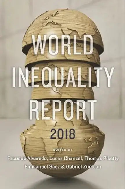 The World Inequality Report: 2018 by Facundo Alvaredo
