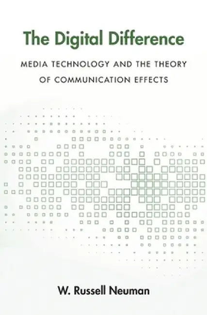 The Digital Difference: Media Technology and the Theory of Communication Effects by W. Russell Neuman