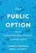 The Public Option: How to Expand Freedom, Increase Opportunity, and Promote Equality by Ganesh Sitaraman