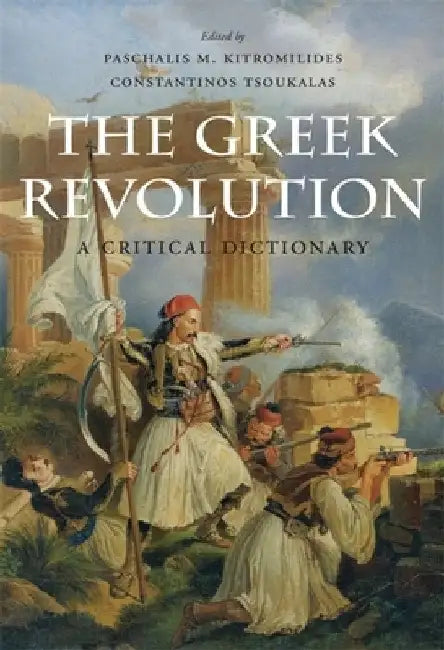 The Greek Revolution: A Critical Dictionary by Paschalis M. Kitromilides
