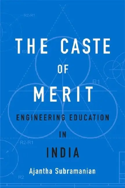 Caste of Merit: Engineering Education in India by Ajantha Subramanian