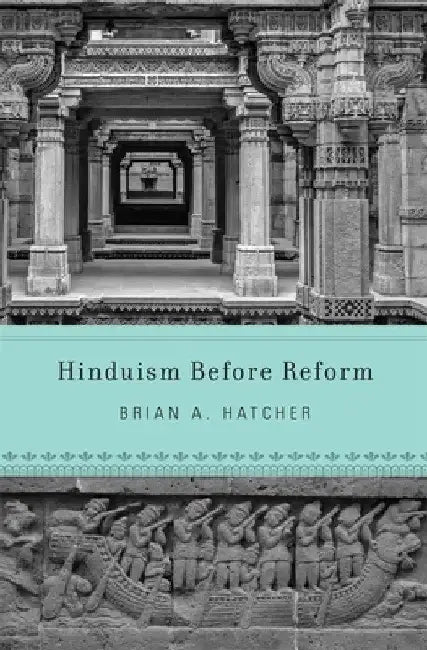 Hinduism Before Reform by Brian A. Hatcher