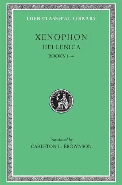 Hellenica, Volume I: Books 1-4 by Xenophon, Carleton L. Brownson