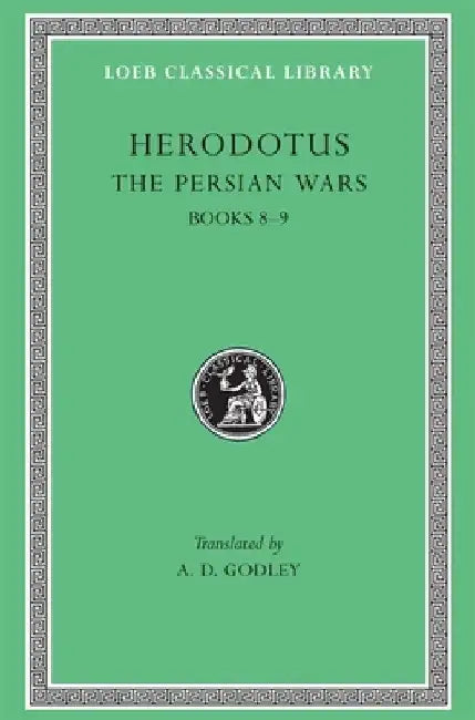 The Persian Wars, Volume IV: Books 8-9 by Herodotus