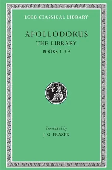 The Library, Volume I: Books 1-3.9 by Apollodorus