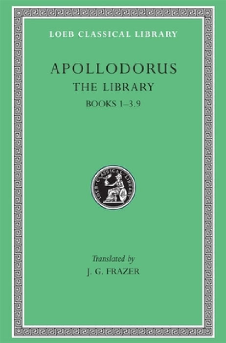 The Library, Volume I: Books 1-3.9 by Apollodorus