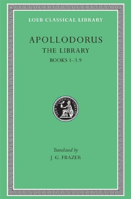 The Library, Volume I: Books 1-3.9 by Apollodorus