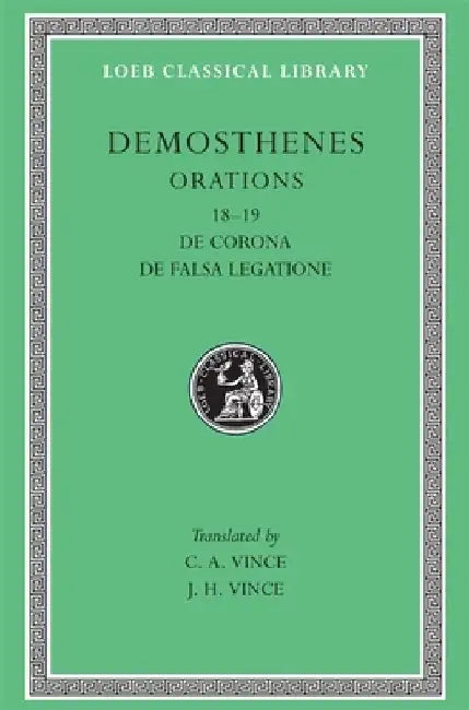 Orations, Volume II: Orations 18-19: de Corona. de Falsa Legatione by Demosthenes