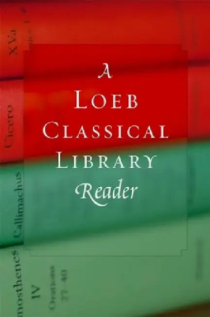 A Loeb Classical Library Reader by Loeb Classical Library