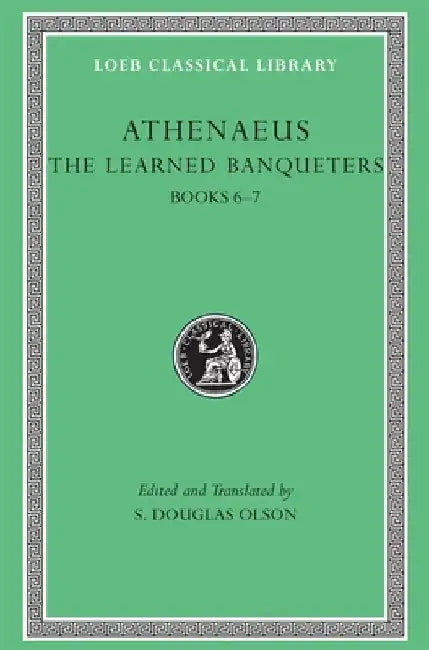 The Learned Banqueters, III: Books 6-7 by Athenaeus