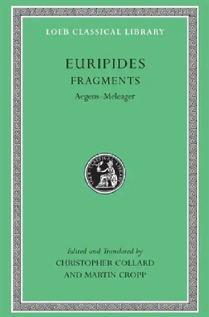 Euripides, VII, Fragments: Aegeus-Meleager by Euripides