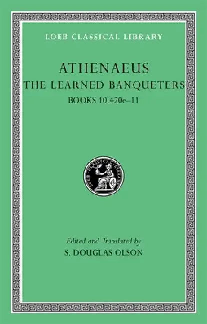 The Learned Banqueters, Volume V: Books 10.420e-11 by Athenaeus
