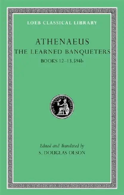 The Learned Banqueters, Volume VI: Books 12-13.594b by Athenaeus
