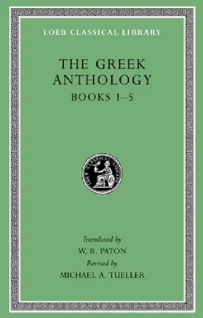 The Greek Anthology, Volume I by W. R. Paton