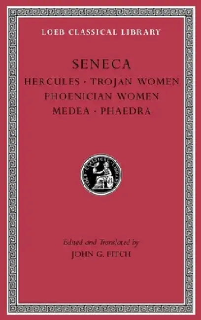 Tragedies, Volume I: Hercules. Trojan Women. Phoenician Women. Medea. Phaedra by Seneca