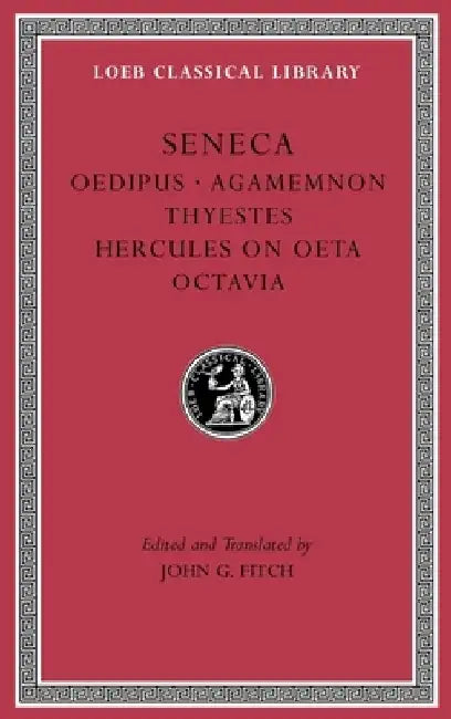 Tragedies, Volume II: Oedipus. Agamemnon. Thyestes. Hercules on Oeta. Octavia by Seneca