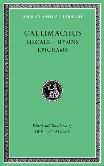 Hecale. Hymns. Epigrams by Callimachus