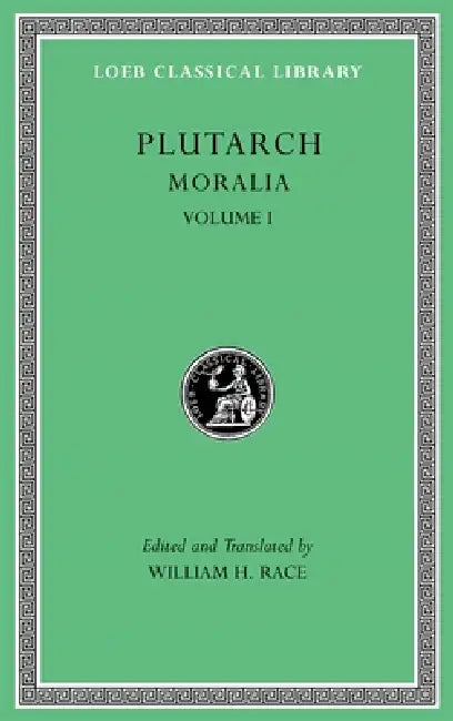 Moralia, Volume I: The Education of Children. How the Young Man Should Study Poetry. on Listening to Lectures. How to Tell a Flatterer from a Friend. by Plutarch, William H. Race, William H. Race