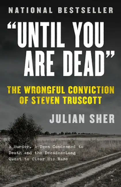 "Until You Are Dead": Steven Truscott's Long Ride Into History by Julian Sher