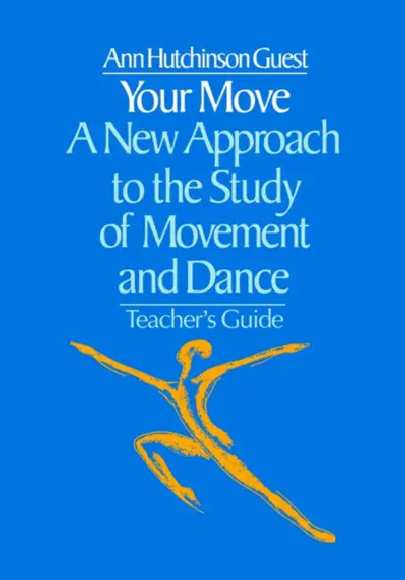 Your Move: A New Approach to the Study of Movement and Dance by Ann Hutchinson Guest