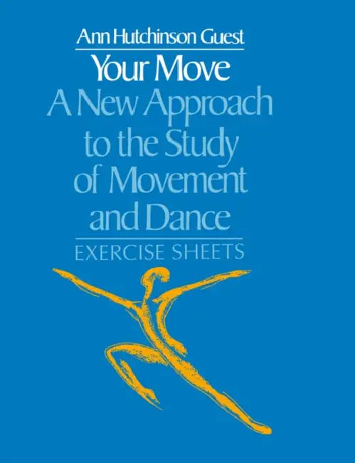 Your Move: A New Approach to the Study of Movement and Dance: A Teachers Guide by Ann Hutchinson Guest