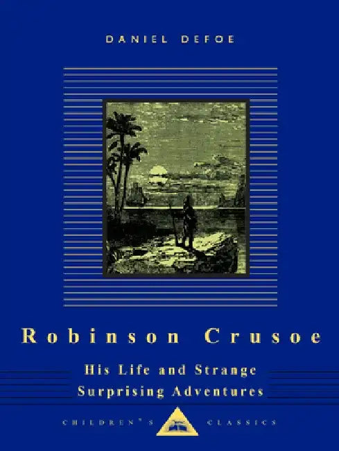 Robinson Crusoe: His Life and Strange Surprising Adventures by Daniel Defoe