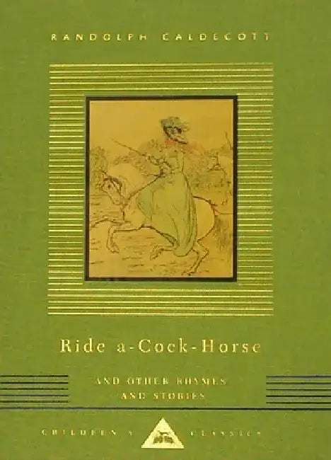 Ride A-Cock-Horse and Other Rhymes and Stories by Randolph Caldecott