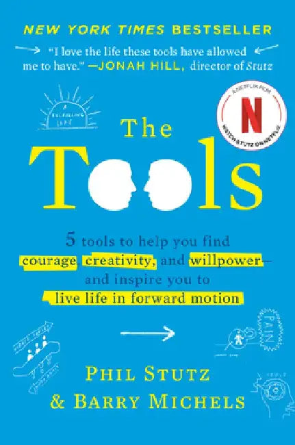 The Tools: 5 Tools to Help You Find Courage, Creativity, and Willpower--And Inspire You to Live Life in Forward Motion by Phil Stutz