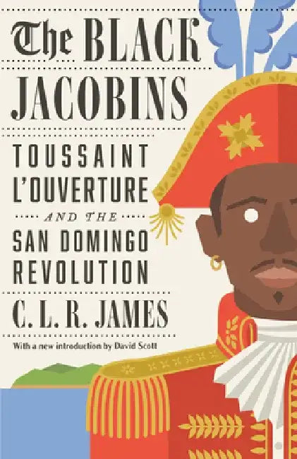 The Black Jacobins: Toussaint L'Ouverture and the San Domingo Revolution by C. L. R. James