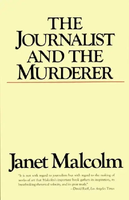 The Journalist and the Murderer by Janet Malcolm