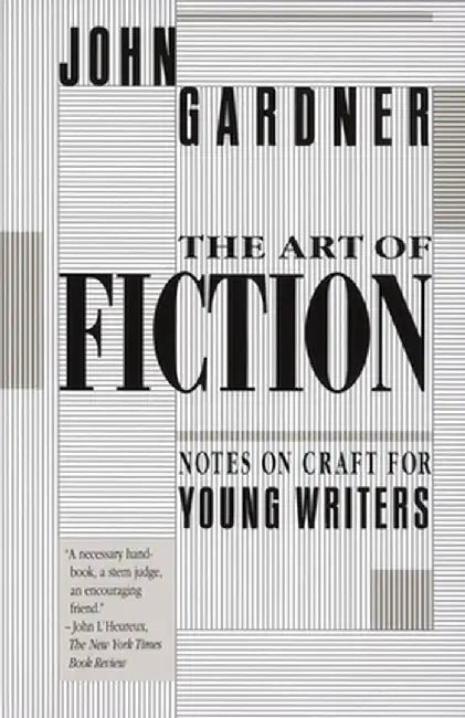 The Art of Fiction: Notes on Craft for Young Writers by John Gardner