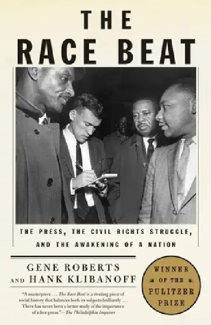 The Race Beat: The Press, the Civil Rights Struggle, and the Awakening of a Nation by Gene Roberts