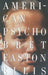 American Psycho by Bret Easton Ellis