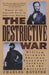 The Destructive War: William Tecumseh Sherman, Stonewall Jackson, and the Americans by Charles Royster