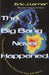 The Big Bang Never Happened: A Startling Refutation of the Dominant Theory of the Origin of the Universe by Eric Lerner