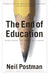 The End of Education: Redefining the Value of School by Neil Postman