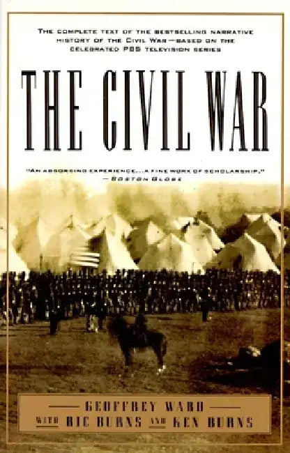 The Civil War: The complete text of the bestselling narrative history of the Civil War--based on the celebrated PBS television series by Geoffrey C. Ward