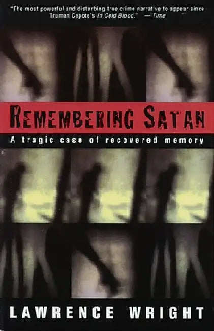 Remembering Satan: A Tragic Case of Recovered Memory by Lawrence Wright
