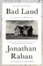 Bad Land: An American Romance by Jonathan Raban