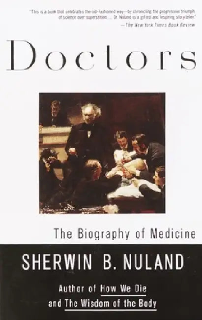 Doctors: The Biography of Medicine by Sherwin B. Nuland