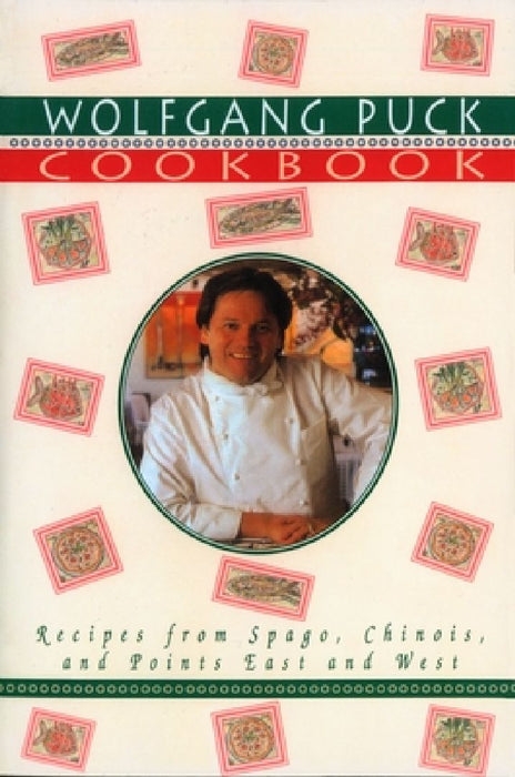 Wolfgang Puck Cookbook: Recipes from Spago, Chinois, and Points East and West by Wolfgang Puck