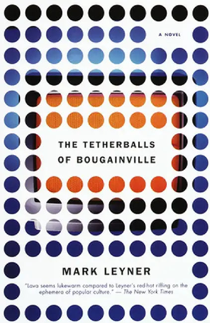 The Tetherballs of Bougainville by Mark Leyner