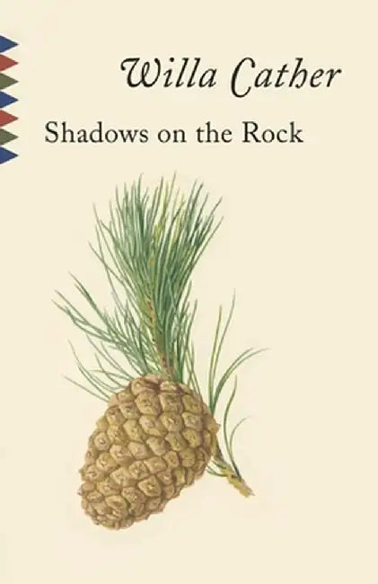 Shadows on the Rock: Reissue by Willa Cather