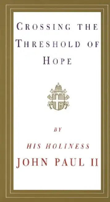 Crossing the Threshold of Hope by Pope John Paul II