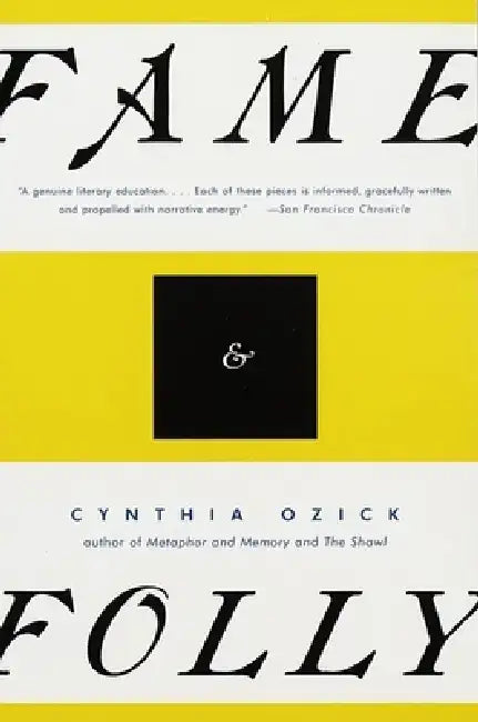 Fame & Folly: Essays (Pen Literary Award Winner) by Cynthia Ozick