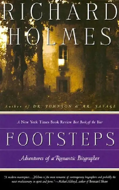 Footsteps: Footsteps: Adventures of a Romantic Biographer by Richard Holmes