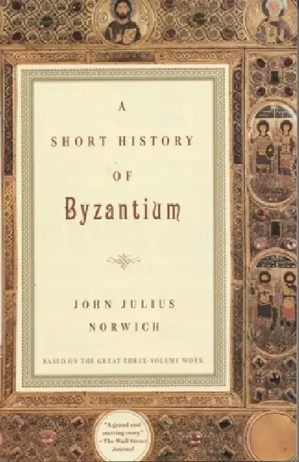 A Short History of Byzantium by John Julius Norwich