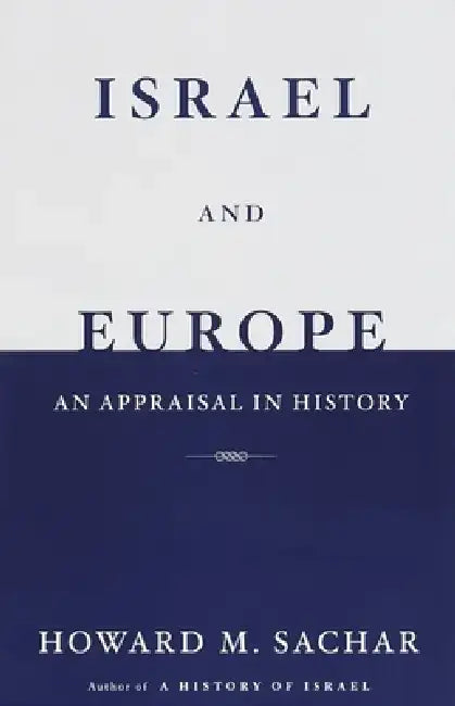 Israel and Europe: An Appraisal in History by Howard M. Sachar
